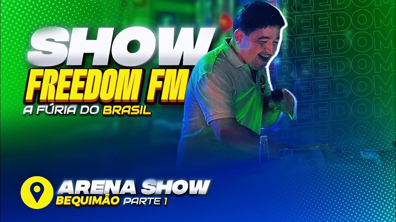 FREEDOM FM - A FÚRIA DO BRASIL - ARENA SHOW/BEQUIMÃO (Parte 1/3)