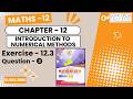 Exercise 12.3 - Q. ⓷ | Class 12 | Mathematics | Chapter 12: Introduction to numerical methods