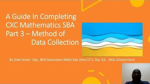 A Guide In Completing CXC Mathematics SBA Part 3 (Method of Data Collection)