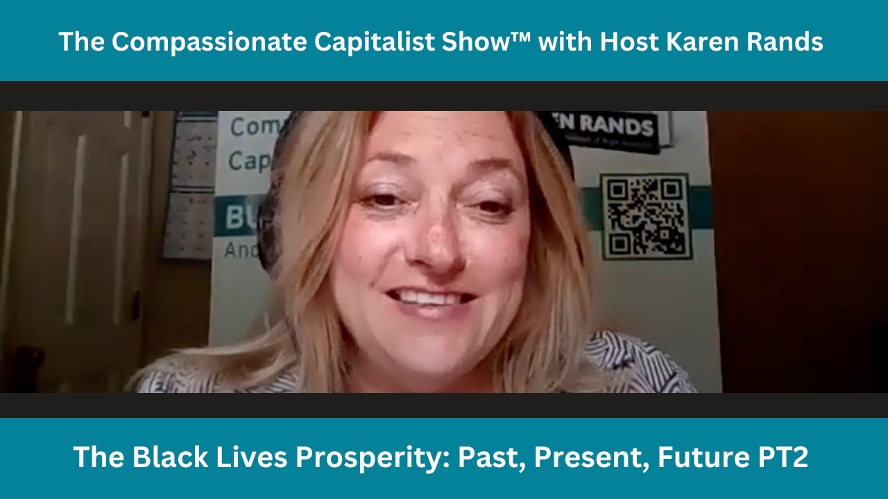 Compassionate Capitalist: The Black Lives Prosperity: Past, Present, Future PT2