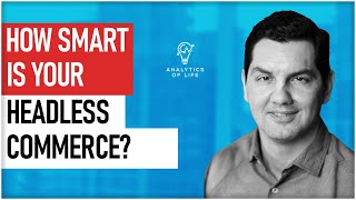 How Smart Is Your Headless eCommerce Platform? What is headless commerce and how does it work?