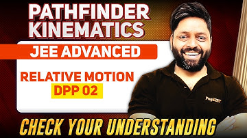 Kinematics Pathfinder DPP 02 Relative Motion Live Discussion | JEE Advanced 2026