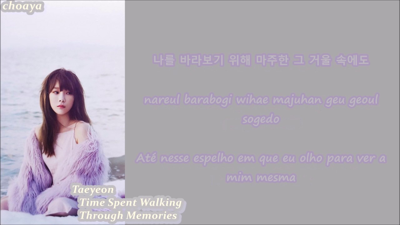 TAEYEON – TIME SPENT WALKING THROUGH MEMORIES {LEGENDADO PT-BR LYRICS {Color Coded PT-BR/ROM/HAN}]