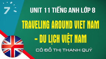 Unit 11 Tiếng Anh lớp 8: Traveling around Viet Nam - Du lịch Việt Nam|HỌC247