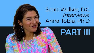 Dr. Scott Walker interviews Dr. Anna Tobia - Part III