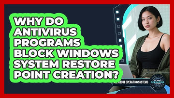 Why Do Antivirus Programs Block Windows System Restore Point Creation? - All About Operating Systems