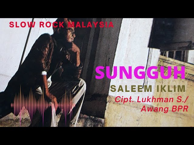 Saleem IKLIM - SUNGGUH. ( Lirik lagu ). Lagu Malaysia 90an. class=