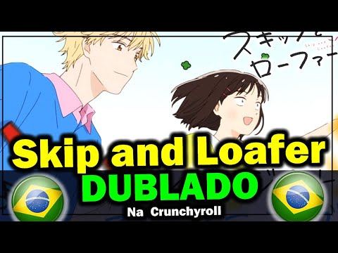 Skip and Loafer Dublado na Crunchyroll Brasil É HOJE 