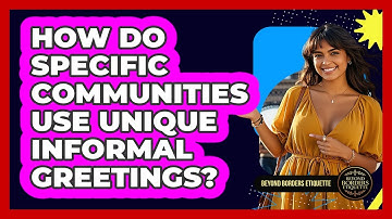 How Do Specific Communities Use Unique Informal Greetings? - Beyond Borders Etiquette