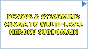DevOps & SysAdmins: Cname to multi-level heroku subdomain (2 Solutions!!)