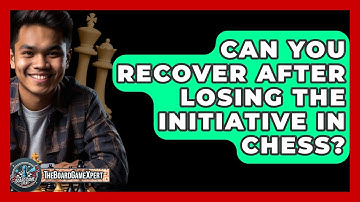 Can You Recover After Losing The Initiative In Chess? - The Board Game Xpert
