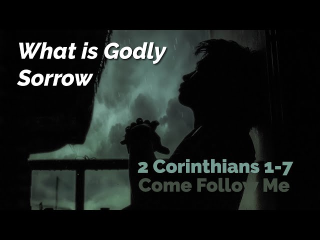 2 Corinthians 1 7 Come Follow Me What Is Godly Sorrow 2 Corinthians 1 7 Come Follow Me What Is Godly Sorrow
