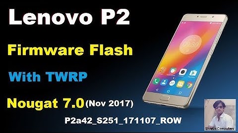 Lenovo P2 Stock Rom Firmware Flash With TWRP ( Incld_Nov_Sec_Patch2017)