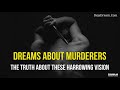 Dreams About Murderers: The Truth About These Harrowing Vision