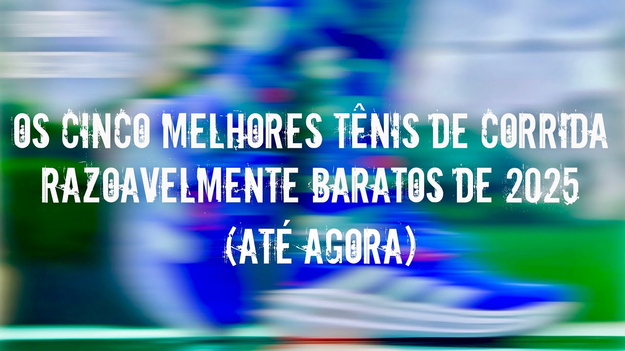 REVIEW ESPECIAL: OS CINCO MELHORES TÊNIS DE CORRIDA RAZOAVELMENTE BARATOS DE 2025 (ATÉ AGORA)