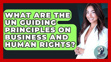 What Are The UN Guiding Principles On Business And Human Rights? - Philosophy Beyond