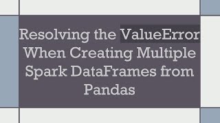 Resolving the ValueError When Creating Multiple Spark DataFrames from Pandas Wealth