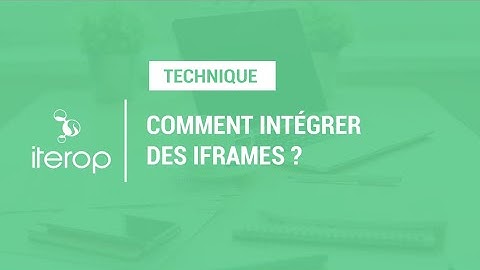 [TUTORIEL] Comment intégrer des iframes ?