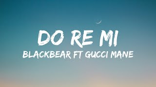 Blackbear - Do Re Mi ft. Gucci Mane (Lyrics)