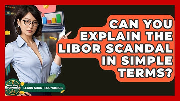 Can You Explain The LIBOR Scandal In Simple Terms? - Learn About Economics