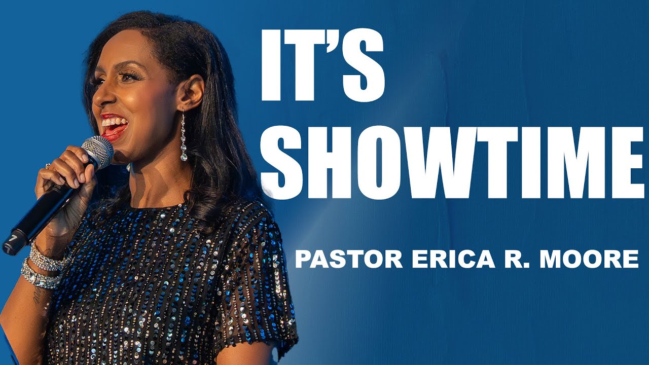 It's SHOWTIME! // Pastor Erica R. Moore