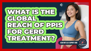 What Is The Global Reach Of PPIs For GERD Treatment? - Acid Reflux Support Hub