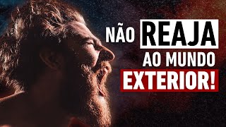 Não Reaja Ao Mundo Exterior