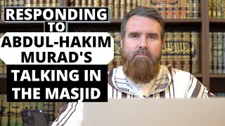 Responding to Abdul Hakim Murad’s talking in the masjid