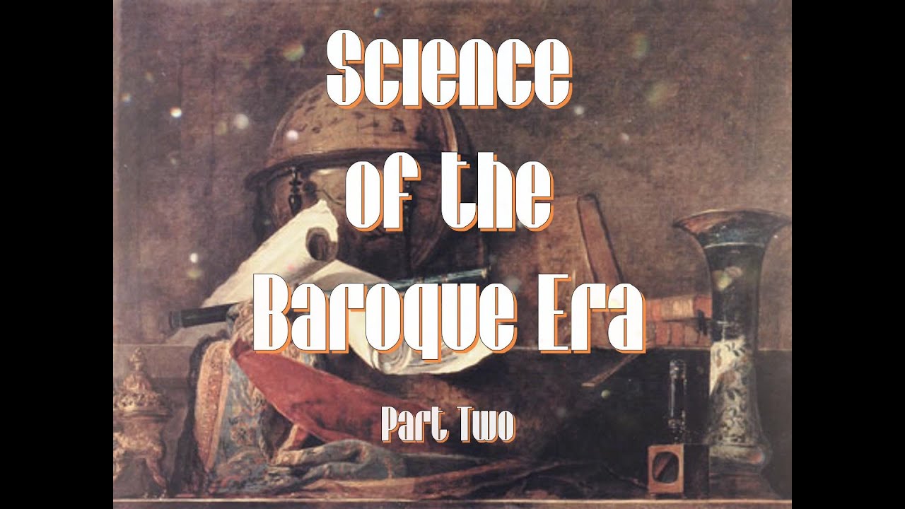 Science of the Baroque Era Part Two - YouTube