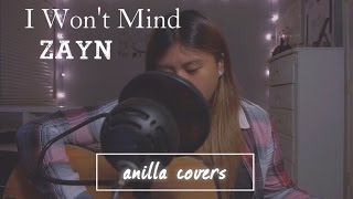 I Won't Mind - ZAYN (Anilla Covers)
