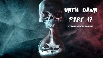 Until Dawn™ Part 17 | WE
