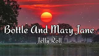 Jelly Roll - Bottle And Mary Jane - (LYRICS)