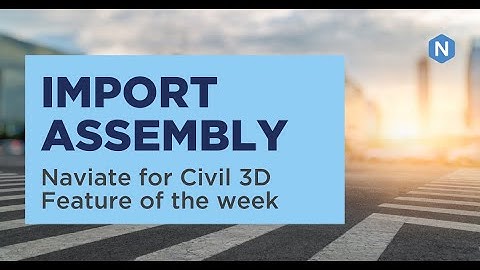 Import Assembly - Naviate for Civil 3D feature of the week