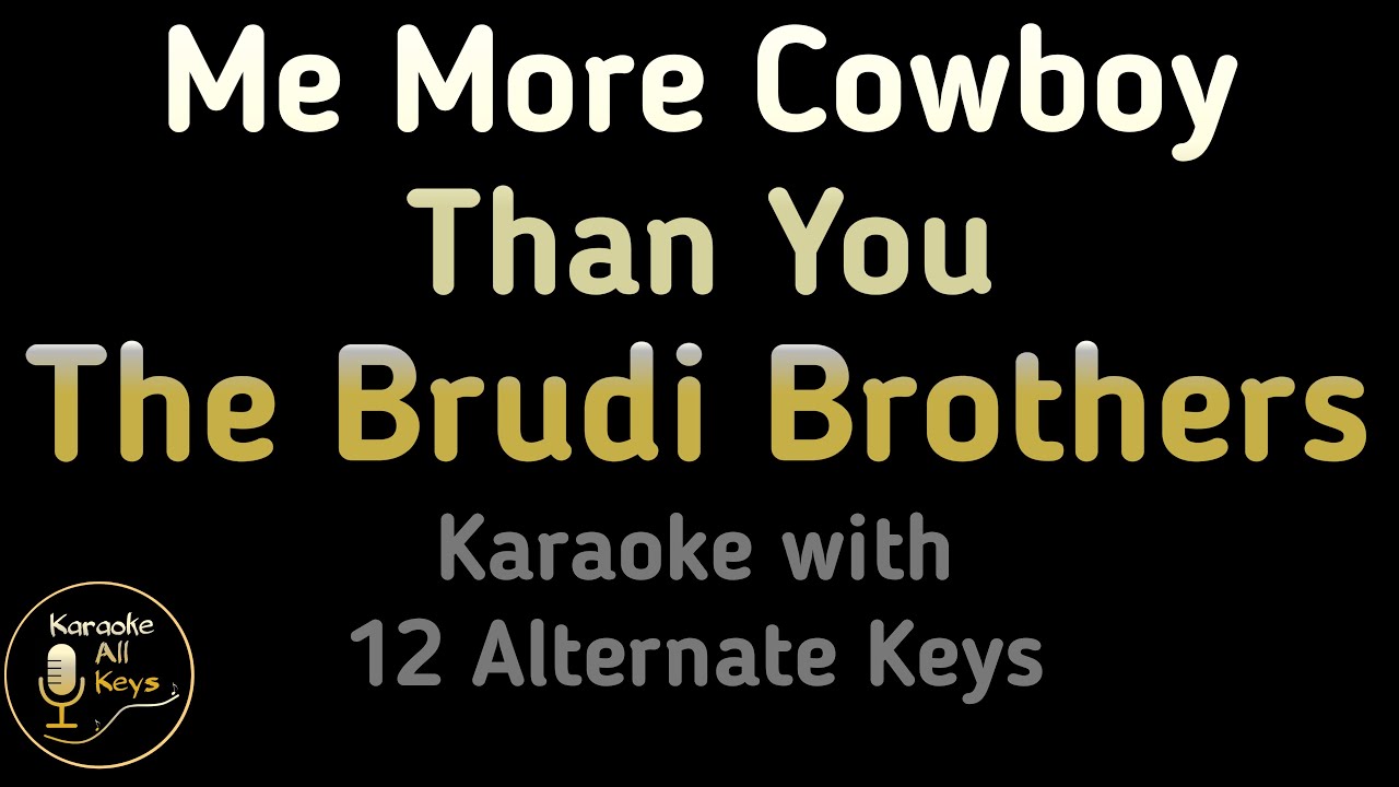 The Brudi Brothers - Me More Cowboy Than You Karaoke Instrumental Lower Higher Female & Original Key The Brudi Brothers - Me More Cowboy Than You Karaoke Instrumental Lower Higher Female & Original Key