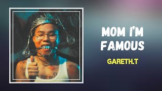 Gareth.T - mom I m famous (Lyrics)