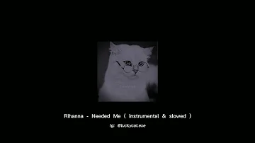 Rihanna - Needed me ( instrumental & slowed ) (LCMP ✨)