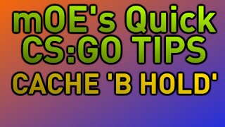mOE's QUICK TIPS: CACHE B HOLD CS:GO