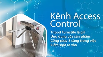 Tìm hiểu Tripod Turnstile là gì và ứng dụng của sản phẩm này trong việc kiểm soát ra vào