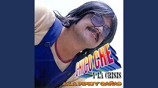 Video thumbnail of "Chico Che - A La Pipis Y Gañas"