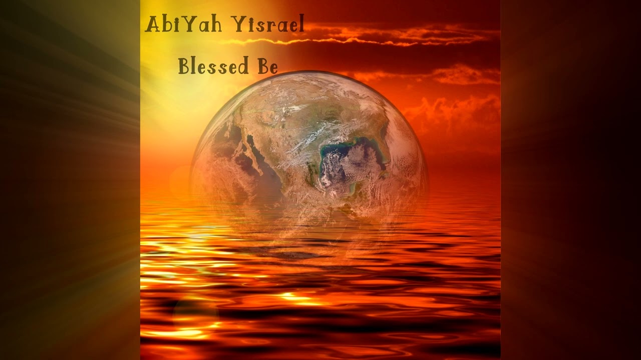 Watch AbiYah Yisrael - Blessed Be on YouTube Watch AbiYah Yisrael - Blessed Be on YouTube