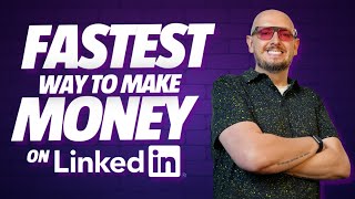 The Fastest Way To Make Money on LinkedIn