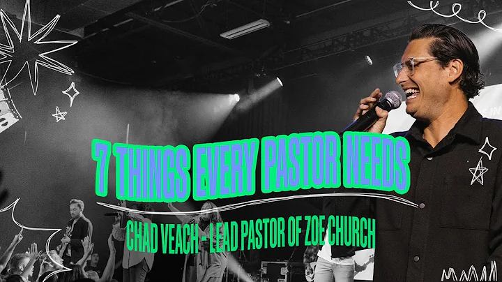 7 Things Every Pastor Needs |  Pastor Chad Veach