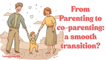 From Parenting to Co parenting: a smooth transition?