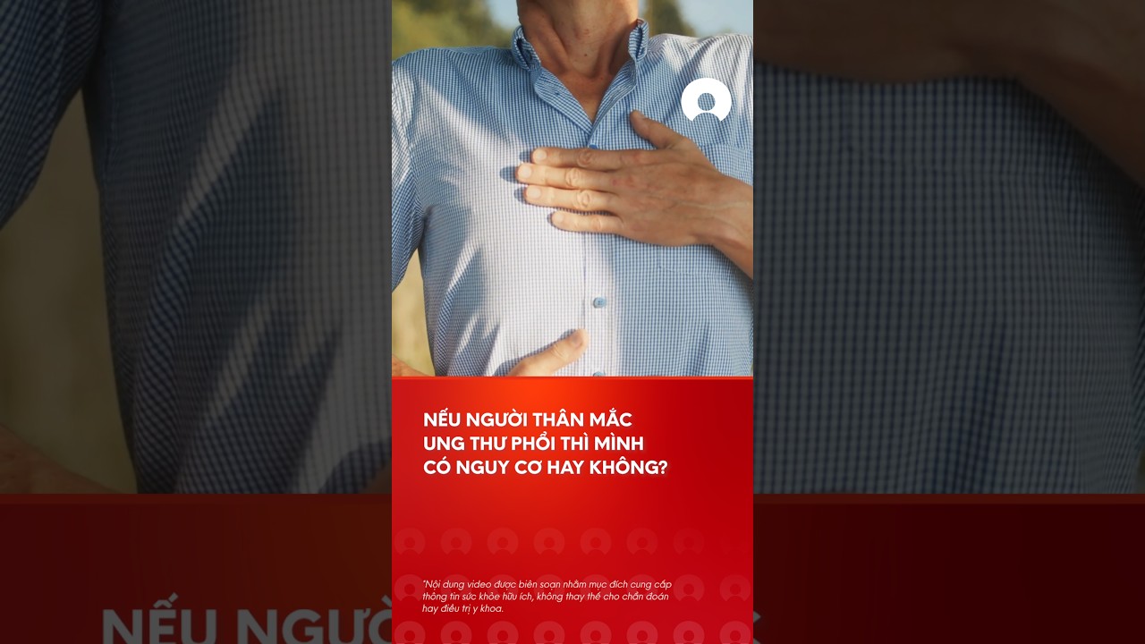 Tiá»n sá»­ gia Ä‘Ã¬nh máº¯c ung thÆ° phá»•i thÃ¬ mÃ¬nh cÃ³ nguy cÆ¡ hay khÃ´ng?