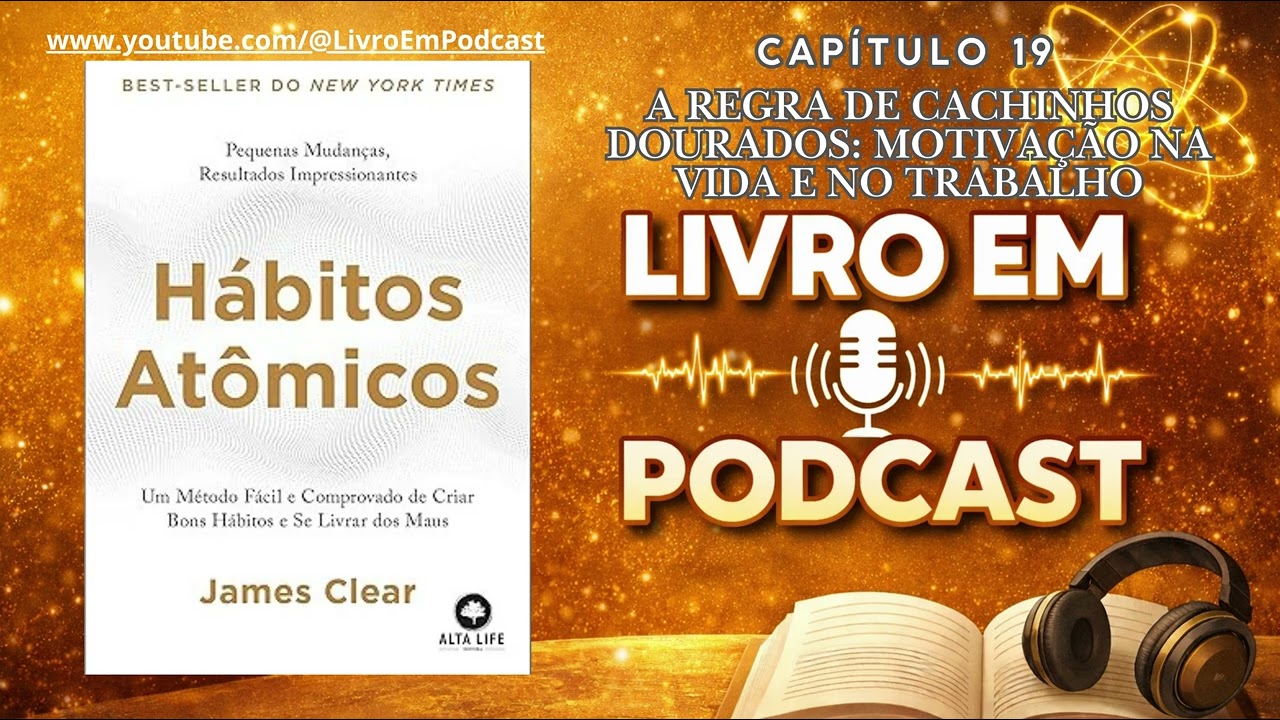 Livro: Hábitos Atômicos - Capitulo 19 - A Regra de Cachinhos Dourados: Motivação na Vida no Trabalho