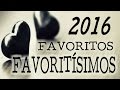 FAVORITOS FAVORITÍIIIIIIISIMOS 2016