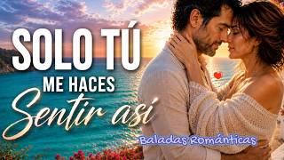 ❤️ SOLO TÚ ME HACES SENTIR ASÍ | 💖 La Canción Que Tu Corazón Necesitaba Escuchar