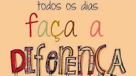Como podemos fazer a diferença no mundo em que vivemos?