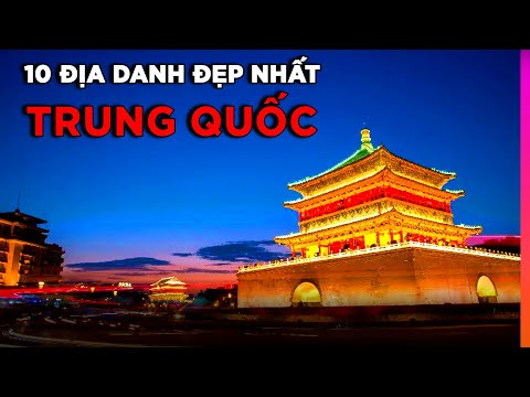 Video Top 10 Địa Danh ĐẸP và NỔI TIẾNG NHẤT Trung Quốc Khiến... - youtube