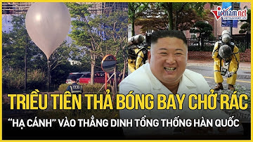 Triều Tiên thả bóng bay chở rác vào thẳng dinh tổng thống Hàn Quốc | Báo VietNamNet